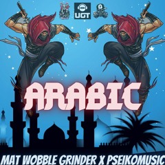 ARABIC by  MAT WOBBLE GRINDER x PSEIKOMUSIC on UGT