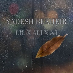 YADESH BEKHEIR LILI X ALI X AJ