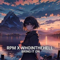 RPM X WHOINTHEHELL- BRING IT ON