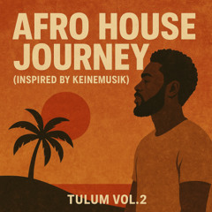 AFRO HOUSE JOURNEY (INSPIRED BY KEINEMUSIK) | TULUM VOL. 2