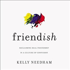 GET EBOOK 📗 Friend-ish: Reclaiming Real Friendship in a Culture of Confusion by  Kel