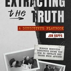 EPUB READ Extracting the Truth: A Detective's Playbook-Former Homicide Detective