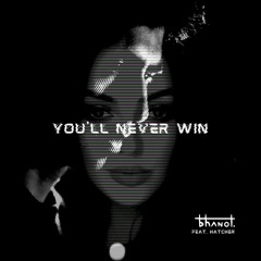 Bhanot - You'll Never Win (Feat. Hatcher)