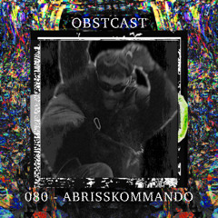 OBSTCAST 080 >>> ABRISSKOMMANDO