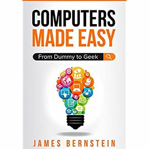 Epub Computers Made Easy From Dummy To Geek Read Pdf Ebook By Cicely Fellman