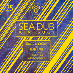 David Alcyone & Jean Paul@Kintsugi 25th Transmission "SEA DUB"