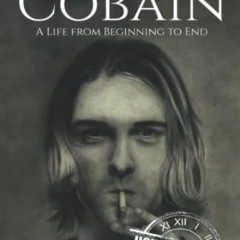GET EPUB KINDLE PDF EBOOK Kurt Cobain: A Life from Beginning to End (Biographies of Musicians) by  H