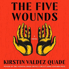 VIEW PDF 💓 The Five Wounds: A Novel by  Kirstin Valdez Quade,Gary Tiedemann,a divisi