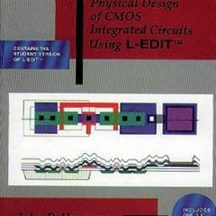 [GET] EBOOK EPUB KINDLE PDF Physical Design of CMOS Integrated Circuits Using L-Edit by  John P. Uye