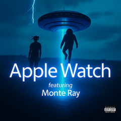 Apple Watch (feat. Monte Ray)