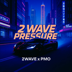 2 Wave Pressure [Prod. 2wawe X PMO]