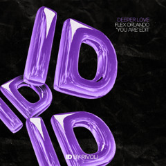 Deeper Love (Flex Orlando "You Are" ID by Rivoli Afro House Edit)