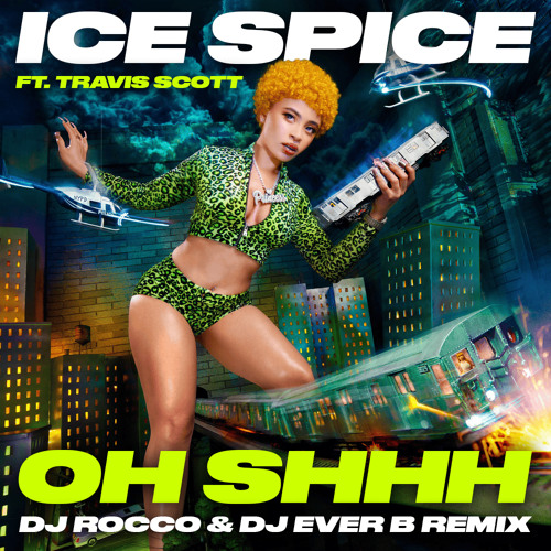 Stream Ice Spice & Travis Scott - Oh Shhh (DJ ROCCO & DJ EVER B 
