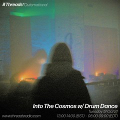 Into The Cosmos with Drum Dance - Threads Radio - 12-Oct-21