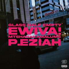 "GLASS HALF EMPTY" feat. mtshanakamalume prod Eziah