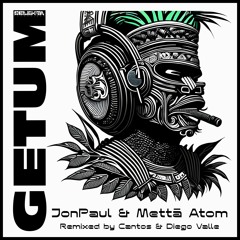 JonPaul X Mettā Atom - Getum (Diego Valle Remix)