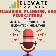 Episode #50, Managing, Planning, And Programming With McKenzie Correll Of Elevation Health!!!