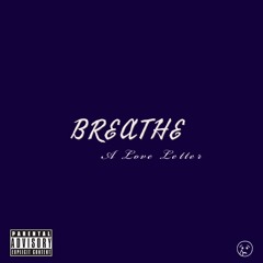 BREATHE [ A LOVE LETTER ]