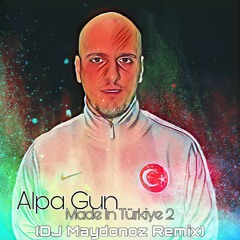 Alpa Gun - Made In Türkiye 2 (DJ Maydonoz Remix)