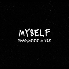 Xman3000 - Myself ft. Bek PROD. MAKSI