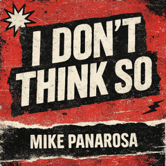 I don't think so - Mike Panarosa