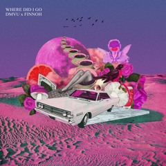 DMVU x Finnoh - Where Did I Go