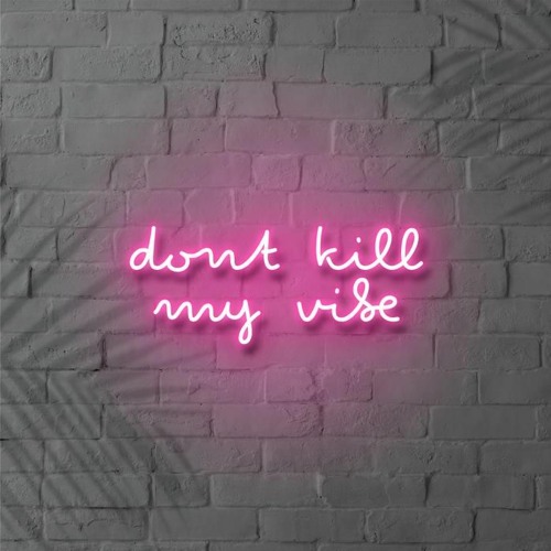 Don't Kill My Vibe' Neon Sign
