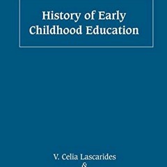 [View] [EBOOK EPUB KINDLE PDF] History of Early Childhood Education by  V. Celia Lascarides &  Blyth