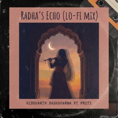 Radha's Echo (Lo-Fi Mix) - Siddharth Dashsharma  Ft Priti