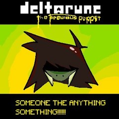 [DELTARUNE: THE PREVIOUS PUPPET] SOMEONE THE ANYTHING SOMETHING!!!!!!