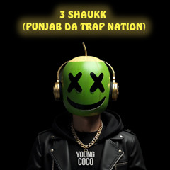 3 Shaukk (Punjab Da Trap Nation)