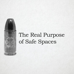The Real Purpose of Safe Spaces