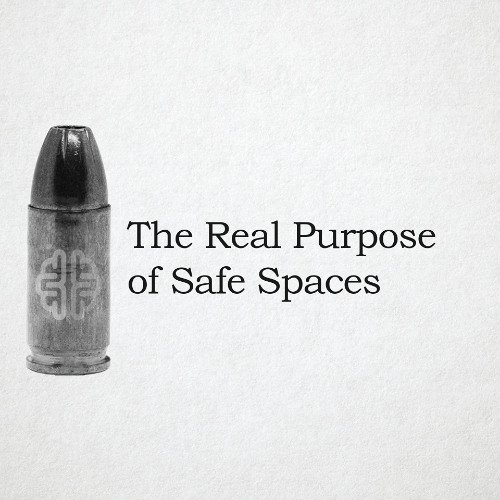 The Real Purpose of Safe Spaces