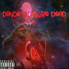 DANCE TILL YOURE DEAD