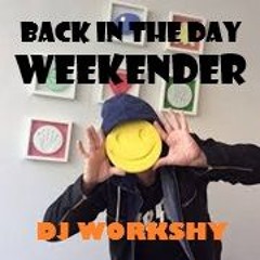 DJ WORKSHYS BACK IN THE DAYS WEEKENDER