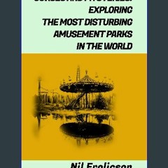 ebook read [pdf] 💖 CURSES AND MYSTERIES: : EXPLORING THE MOST DISTURBING AMUSEMENT PARKS IN THE WO