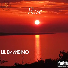 Rise - Lil Bambino ( prod by Mick Wreacker)