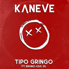Kaneve - Tipo Gringo (Feat. Bruno ADA 3A)