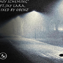 They Scheming (ft. Jay Lara) (mixed by @Obenz64)