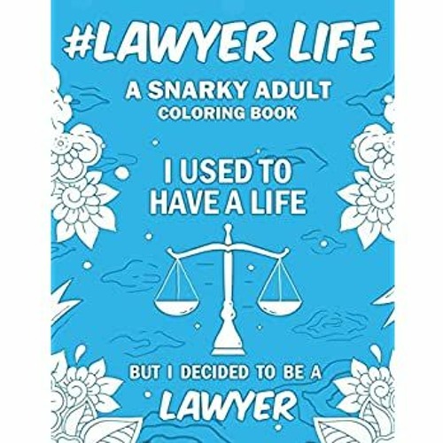 Download Download In Pdf Lawyer Life A Snarky Relatable Humorous Adult Coloring Book For Lawyers Pdf By Zabrina Woodrum