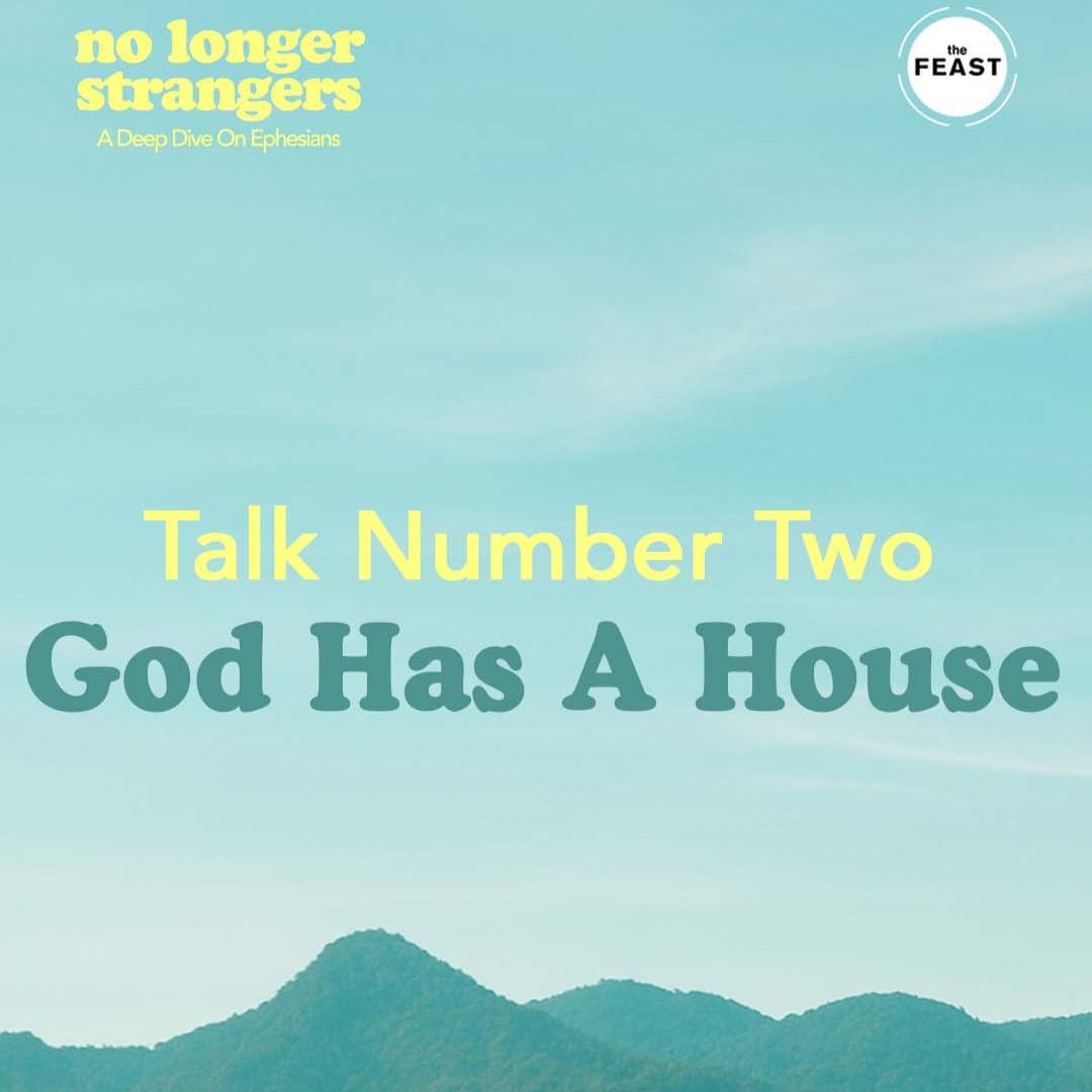 Feast Series: No Longer Strangers | Talk 2 : God Has a House