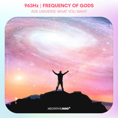 963HZ 》FREQUENCY OF GODS 》Ask Universe What You Want 》Manifest Anything Law of Attraction