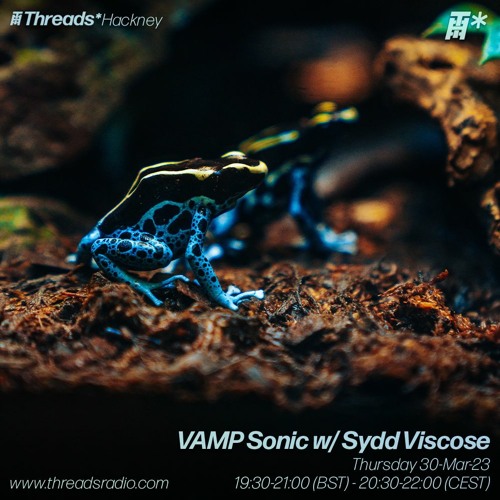 VAMP Sonic w/ Sydd Viscose (*Hackney) - 30-Mar-23