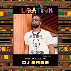 Libation Party 8-24-24 with guest DJ Sres