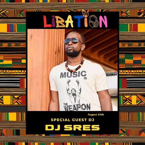 Libation Party 8-24-24 with guest DJ Sres