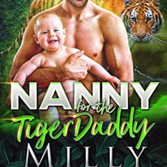 VIEW KINDLE 📄 Nanny for the Tiger Daddy (Shifter Needs a Nanny Book 3) by  Milly Tai
