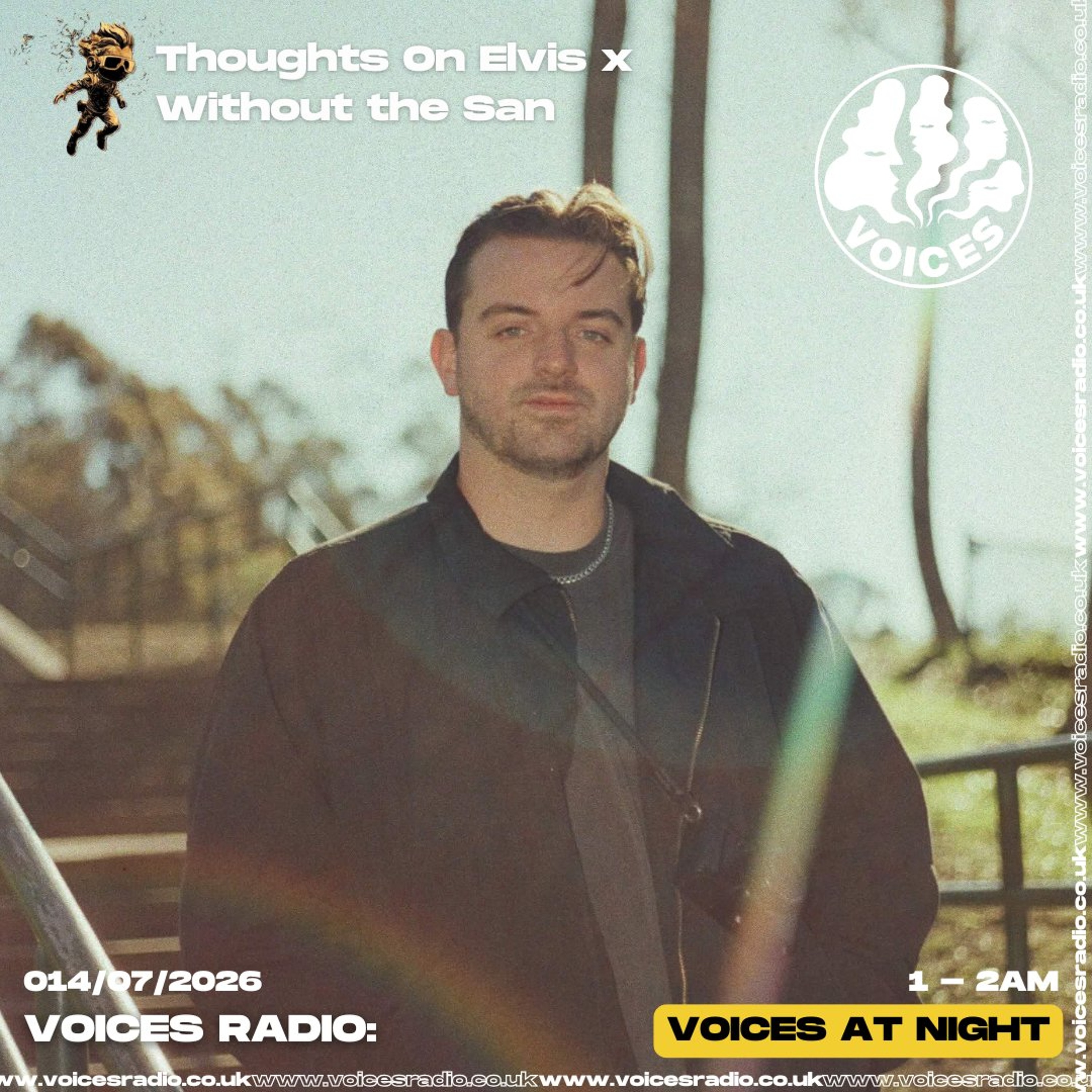 Thoughts On Elvis x Without the San Takeover - 14/07/26 - [Voices Radio]