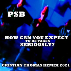 PET SHOP BOYS - HOW CAN YOU EXPECT TO BE TAKEN SERIOUSLY (CRISTIAN THOMAS REMIX 2021)