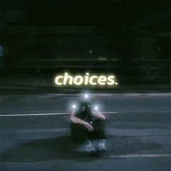 Choices.