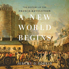 FREE EBOOK 📩 A New World Begins: The History of the French Revolution by  Jeremy D.